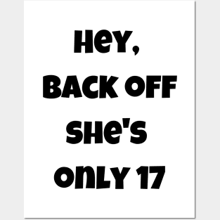 Back off she is only 17 Posters and Art